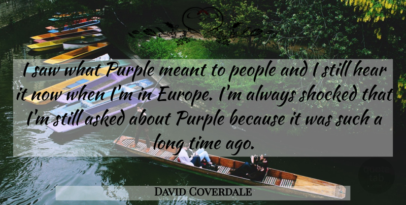 David Coverdale Quote About Europe, Purple, Long: I Saw What Purple Meant...
