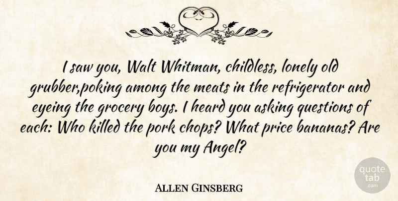 Allen Ginsberg Quote About Lonely, Angel, Boys: I Saw You Walt Whitman...