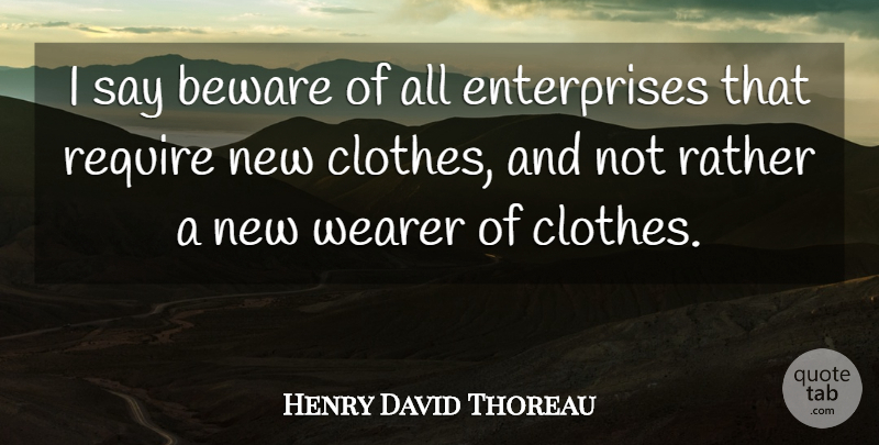 Henry David Thoreau Quote About Change, Truth, Clothes: I Say Beware Of All...