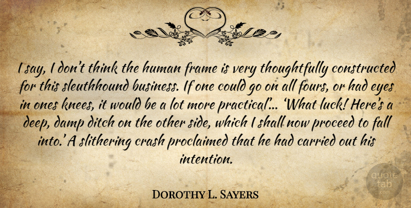 Dorothy L. Sayers Quote About Fall, Eye, Thinking: I Say I Dont Think...