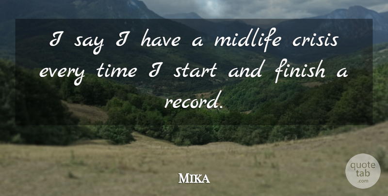 Mika Quote About Records, Midlife, Crisis: I Say I Have A...