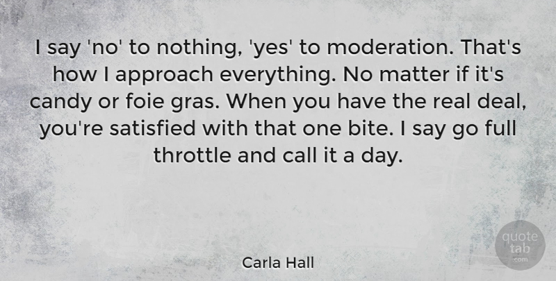 Carla Hall Quote About Approach, Call, Candy, Full, Matter: I Say No To Nothing...