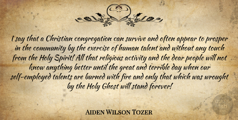 Aiden Wilson Tozer Quote About Christian, Religious, Exercise: I Say That A Christian...