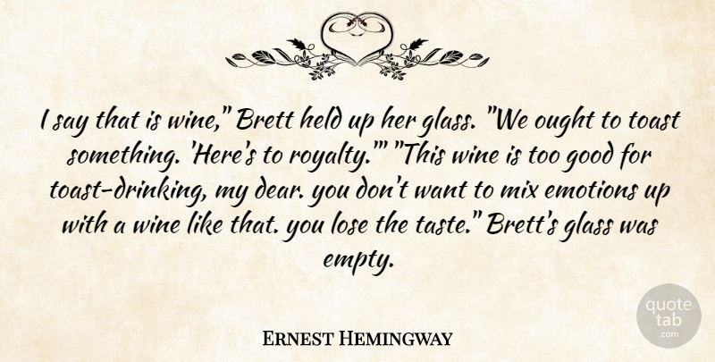 Ernest Hemingway Quote About Drinking, Wine, Glasses: I Say That Is Wine...