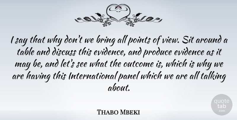 Thabo Mbeki Quote About Discuss, Evidence, Outcome, Points, Produce: I Say That Why Dont...