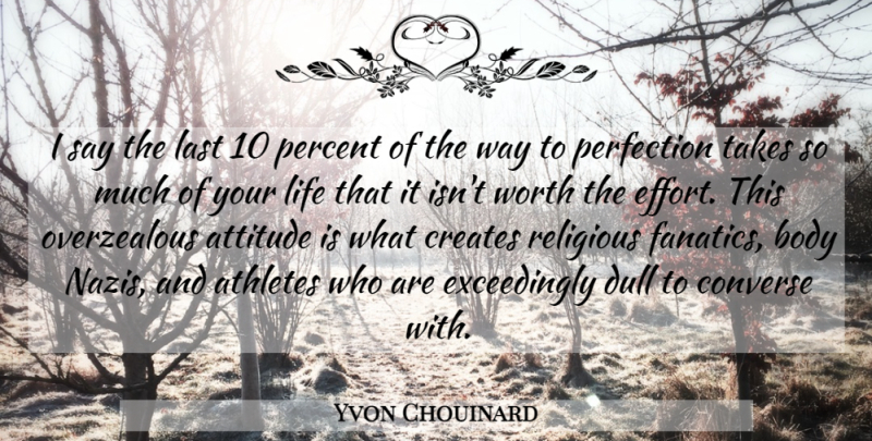 Yvon Chouinard Quote About Religious, Attitude, Athlete: I Say The Last 10...