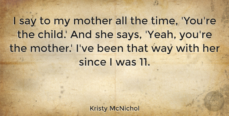 Kristy McNichol Quote About Since, Time: I Say To My Mother...