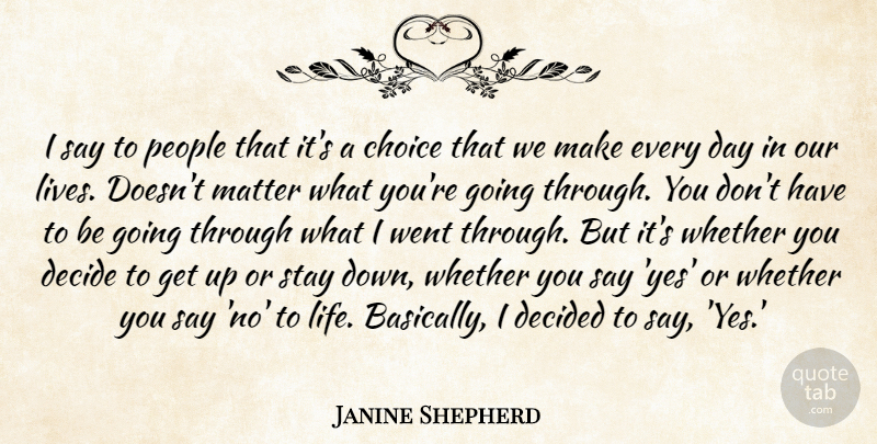 Janine Shepherd Quote About People, Choices, Matter: I Say To People That...