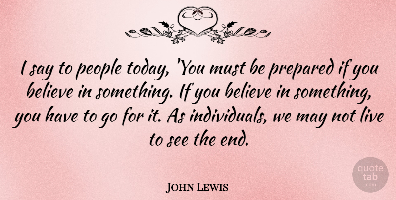 John Lewis Quote About Believe, People, May: I Say To People Today...