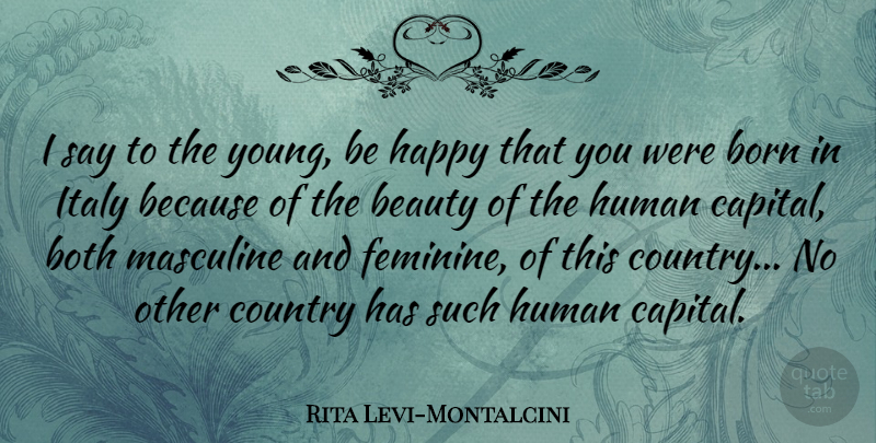 Rita Levi-Montalcini Quote About Country, Masculine And Feminine, Born: I Say To The Young...