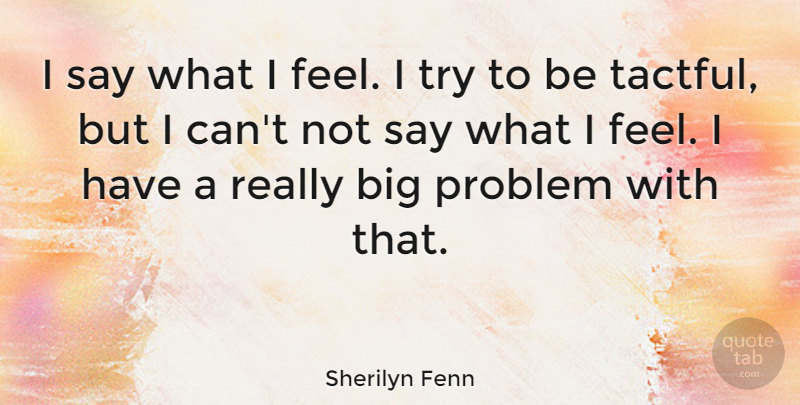 Sherilyn Fenn Quote About undefined: I Say What I Feel...