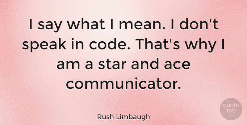 Rush Limbaugh Quote About Stars, Mean, Aces: I Say What I Mean...