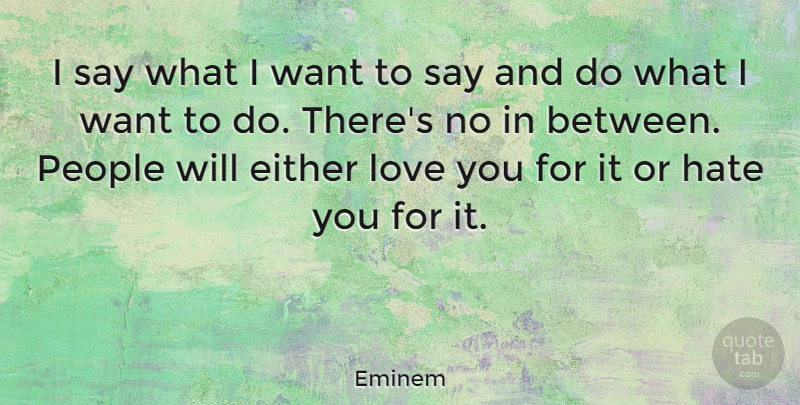 Eminem Quote About Love, Motivational, Hate: I Say What I Want...