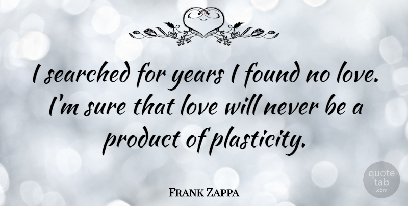 Frank Zappa Quote About Love, Years, Found: I Searched For Years I...