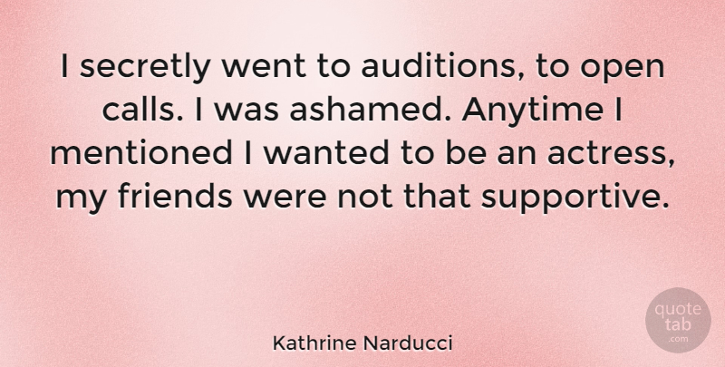 Kathrine Narducci Quote About Anytime, Mentioned, Secretly: I Secretly Went To Auditions...