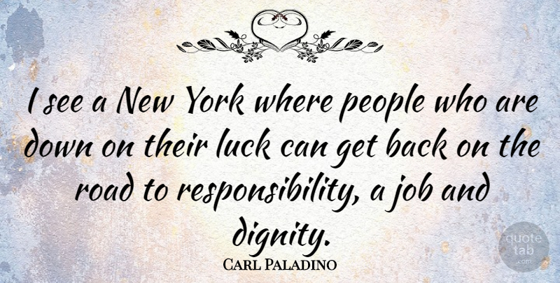 Carl Paladino Quote About New York, Jobs, Responsibility: I See A New York...