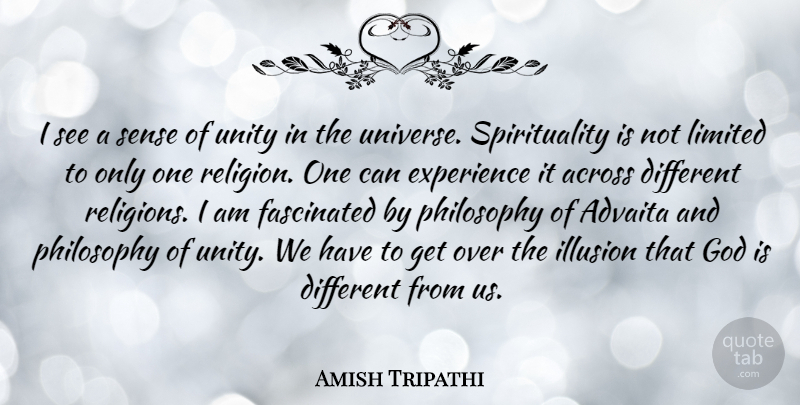 Amish Tripathi Quote About Across, Experience, Fascinated, God, Illusion: I See A Sense Of...