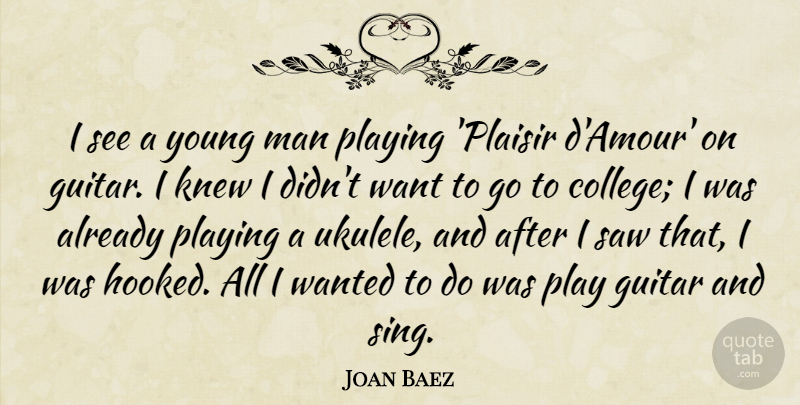 Joan Baez Quote About Knew, Man, Playing, Saw: I See A Young Man...
