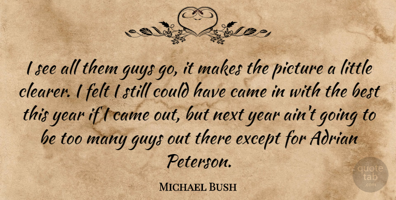 Michael Bush Quote About Adrian, Best, Came, Except, Felt: I See All Them Guys...
