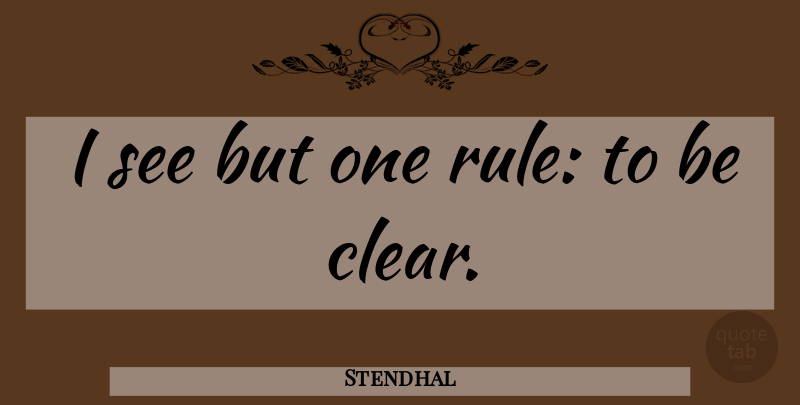 Stendhal Quote About Writing, Clear: I See But One Rule...