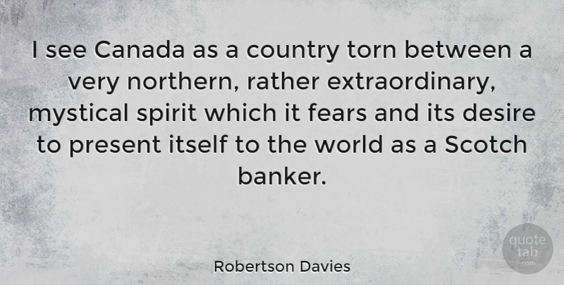 Robertson Davies Quote About Country, Scotch, Desire: I See Canada As A...