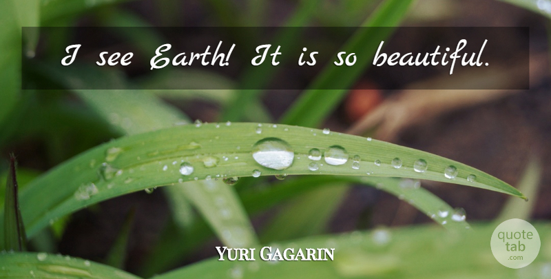 Yuri Gagarin Quote About Beautiful, Earth, Astronaut: I See Earth It Is...