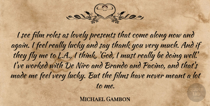 Michael Gambon Quote About Along, Brando, Films, God, Lovely: I See Film Roles As...