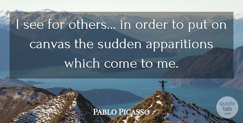 Pablo Picasso Quote About Order, Canvas, Apparitions: I See For Others In...