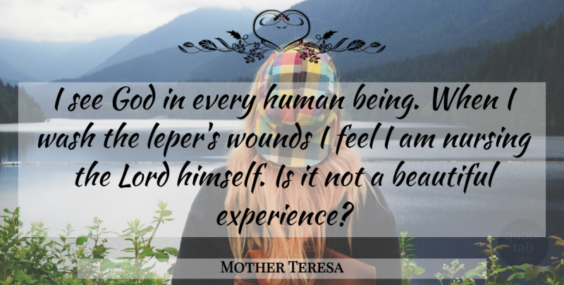 Mother Teresa Quote About Beautiful, Mother, Nursing: I See God In Every...