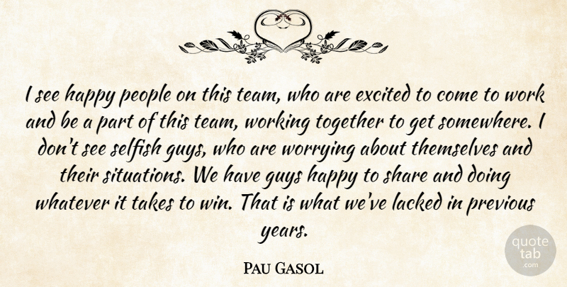 Pau Gasol Quote About Excited, Guys, Happy, People, Previous: I See Happy People On...