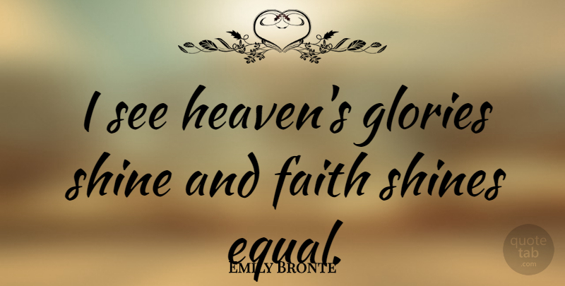 Emily Bronte Quote About Heaven, Shining, Glory: I See Heavens Glories Shine...