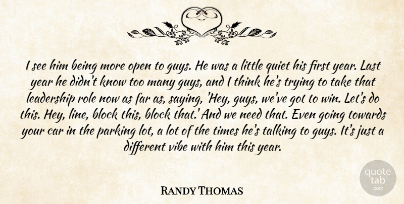 Randy Thomas Quote About Block, Car, Far, Last, Leadership: I See Him Being More...
