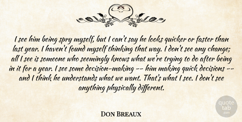 Don Breaux Quote About Decisions, Faster, Found, Knows, Last: I See Him Being Spry...