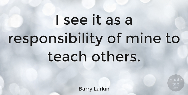 Barry Larkin Quote About Responsibility: I See It As A...