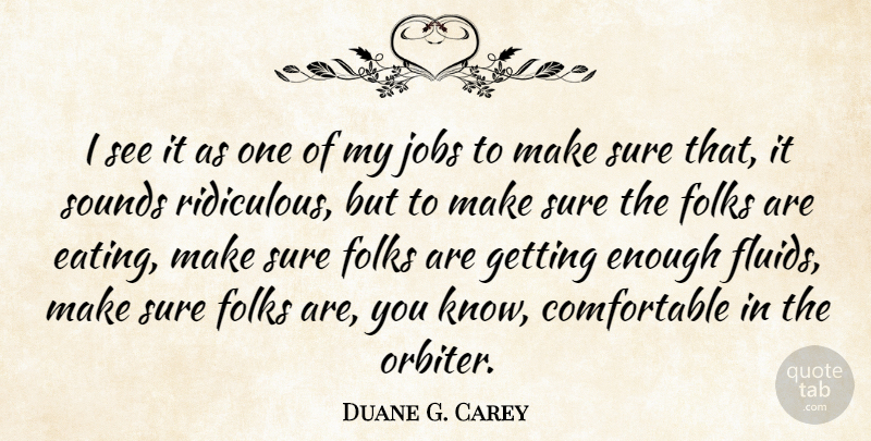 Duane G. Carey Quote About Jobs, Sound, Ridiculous: I See It As One...