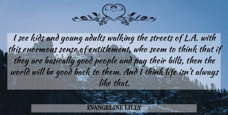 Evangeline Lilly Quote About Basically, Enormous, Good, Kids, Life: I See Kids And Young...