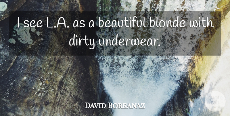 David Boreanaz Quote About undefined: I See L A As...
