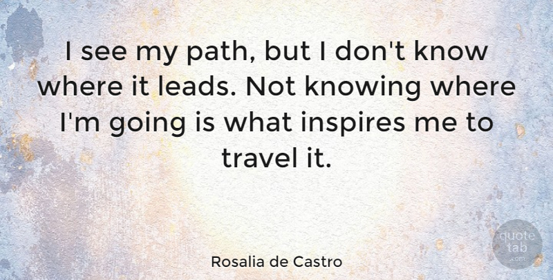 Rosalia de Castro Quote About Travel, Adventure, Hiking: I See My Path But...