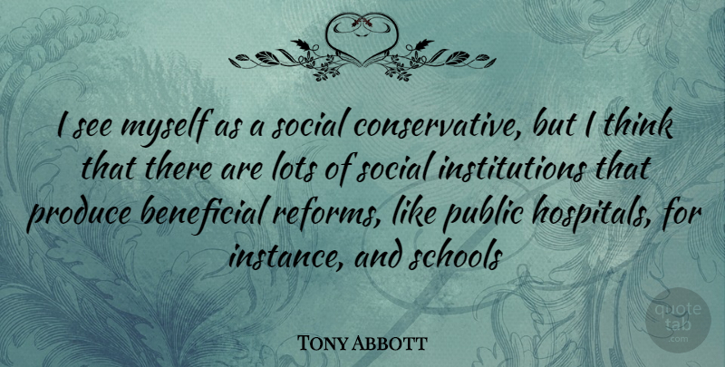 Tony Abbott Quote About School, Thinking, Reform: I See Myself As A...