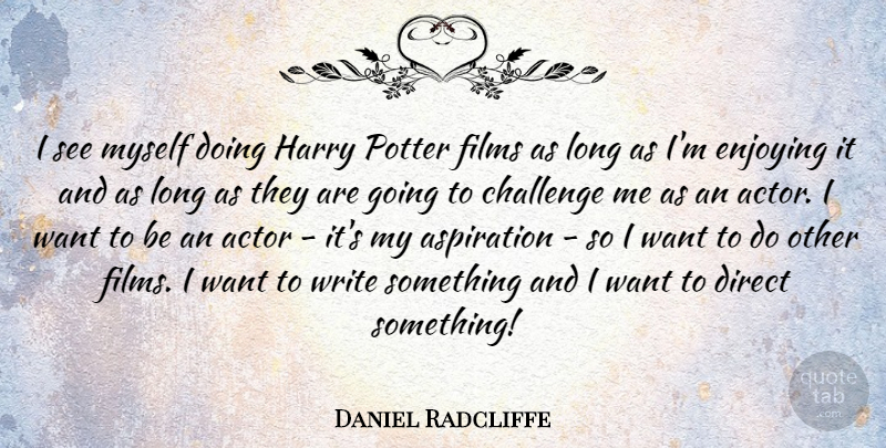 Daniel Radcliffe Quote About Writing, Long, Challenges: I See Myself Doing Harry...