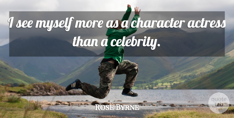Rose Byrne Quote About Character, Actresses: I See Myself More As...