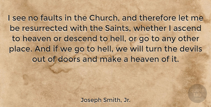 Joseph Smith, Jr. Quote About Doors, Heaven, Church: I See No Faults In...