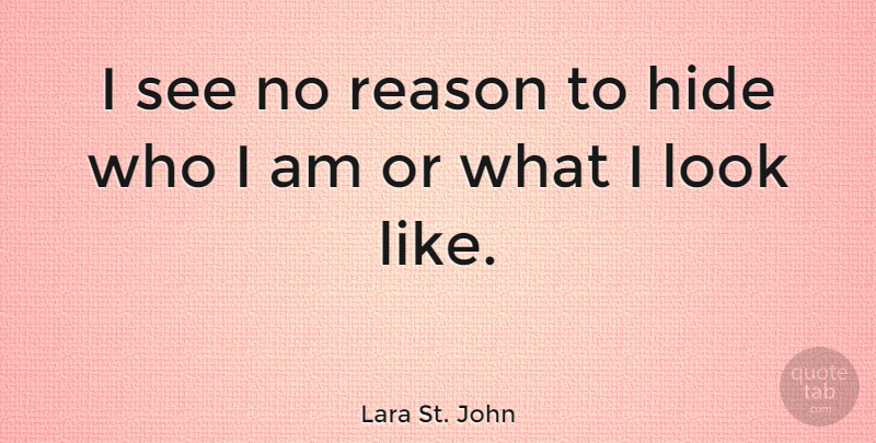 Lara St. John Quote About Who I Am, Looks, Reason: I See No Reason To...