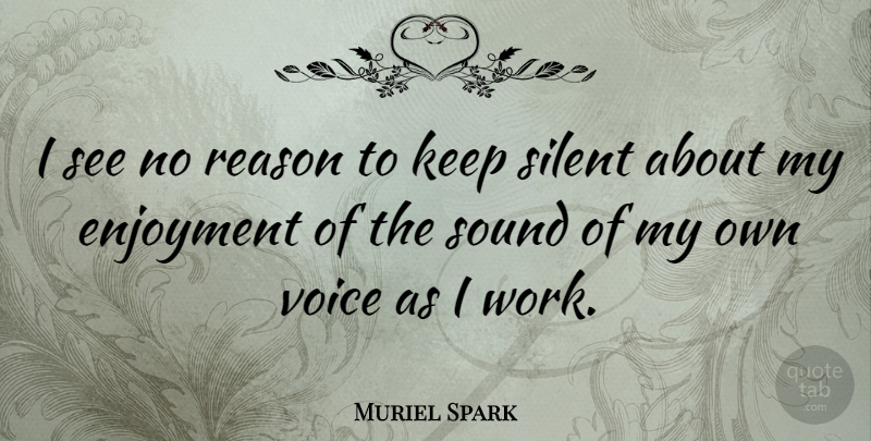 Muriel Spark Quote About Voice, Sound, Quiet: I See No Reason To...