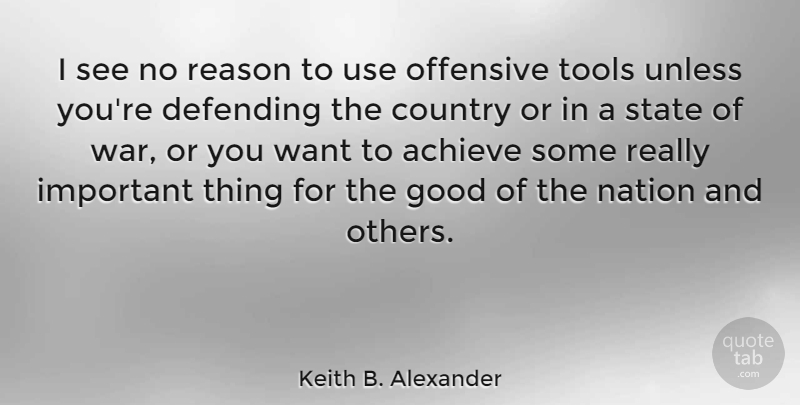 Keith B. Alexander Quote About Country, Defending, Good, Nation, Offensive: I See No Reason To...