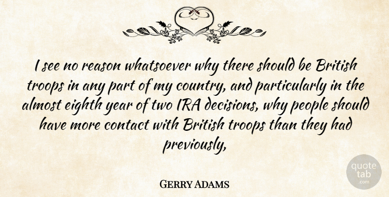 Gerry Adams Quote About Almost, British, Contact, Eighth, Ira: I See No Reason Whatsoever...