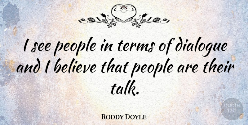 Roddy Doyle Quote About Believe, People, Term: I See People In Terms...