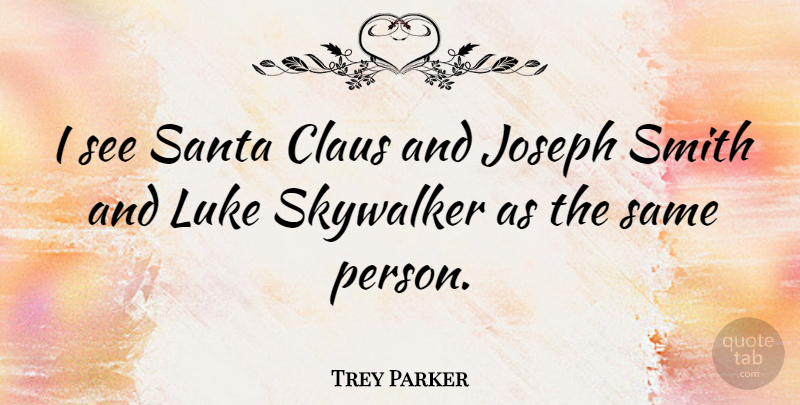 Trey Parker Quote About Santa, Joseph Smith, Persons: I See Santa Claus And...
