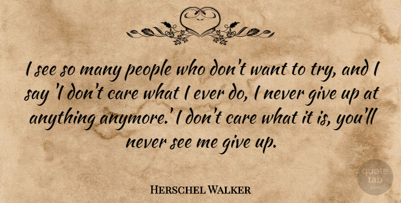 Herschel Walker Quote About Motivational, Giving Up, People: I See So Many People...