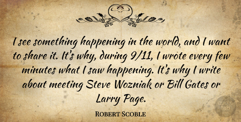 Robert Scoble Quote About Bill, Few, Gates, Happening, Larry: I See Something Happening In...